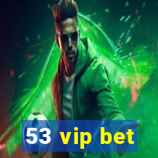 53 vip bet